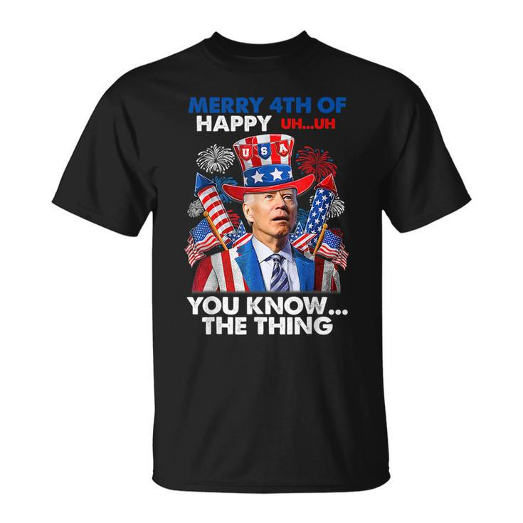 Merry 4Th Of You Know The Thing Funny Joe Biden 4Th Of July Unisex T-Shirt
