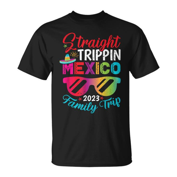 Mexico Family Vacation Trip 2023 Straight Trippin  Unisex T-Shirt