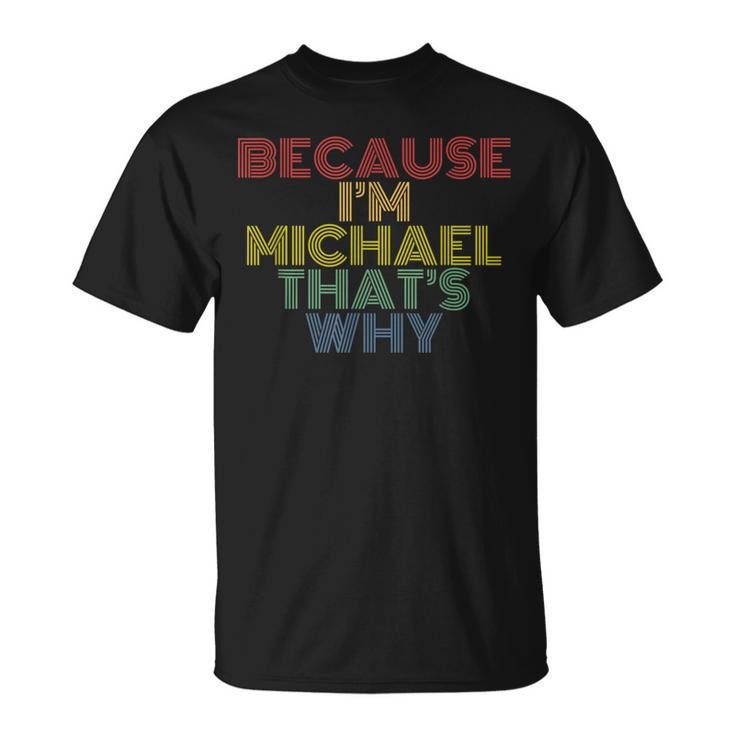 Because Im Michael Thats Why Funny Personalized Name Unisex T-Shirt