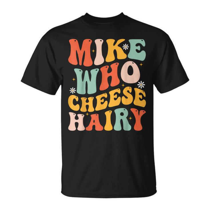 Mike Who Cheese Hairy Adult Meme Social Media Joke T-Shirt