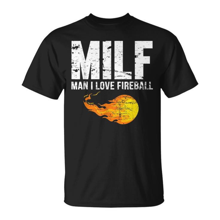 Milf Man I Love Fireball  Milf Funny Gifts Unisex T-Shirt