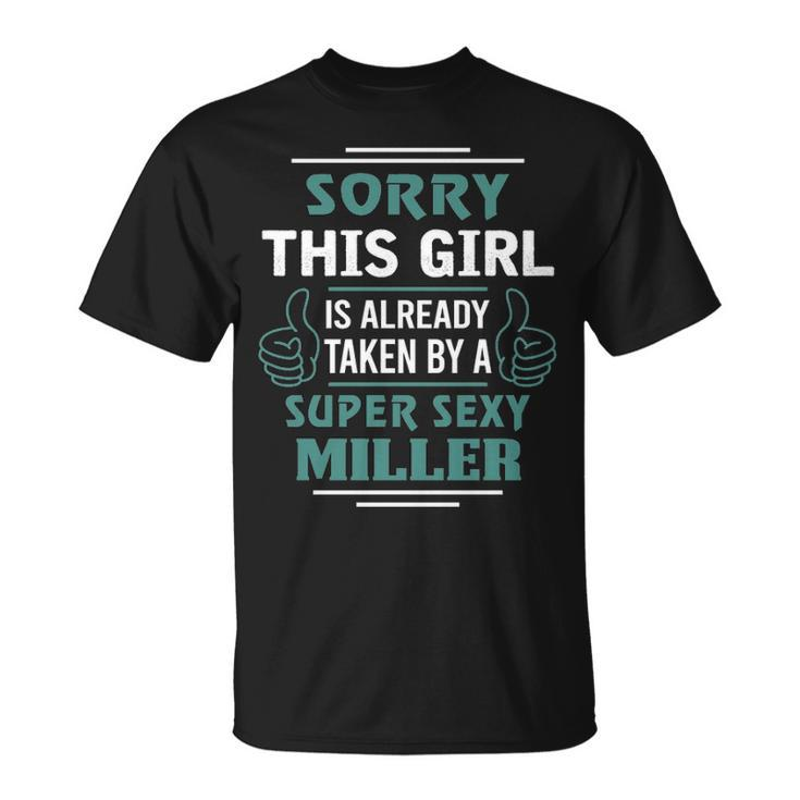 Miller Name Gift This Girl Is Already Taken By A Super Sexy Miller Unisex T-Shirt