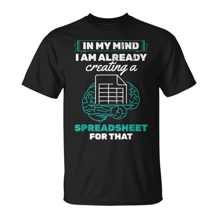 In My Mind Creating Spreadsheet Accountant Spreadsheet T-Shirt