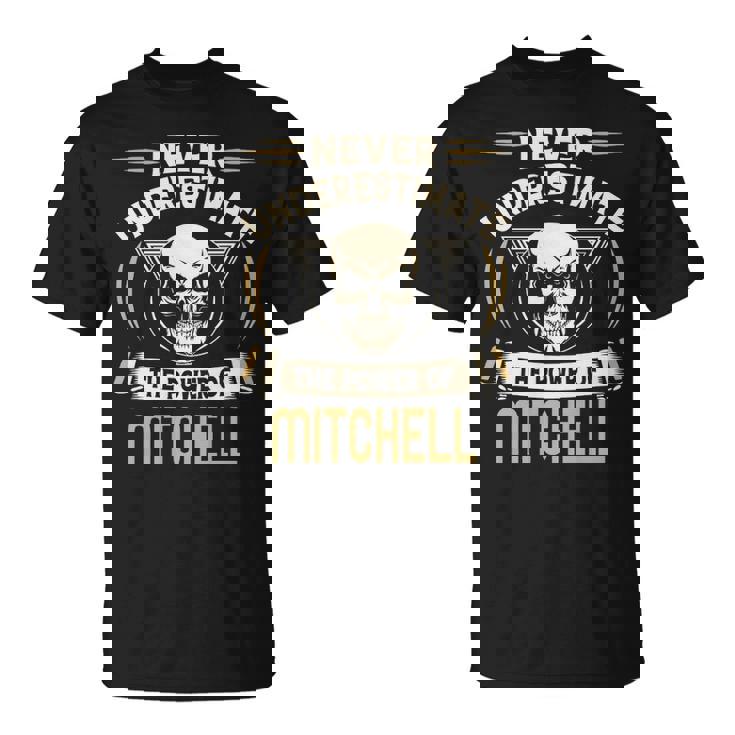 Mitchell Name Gift Never Underestimate The Power Of Mitchell Unisex T-Shirt