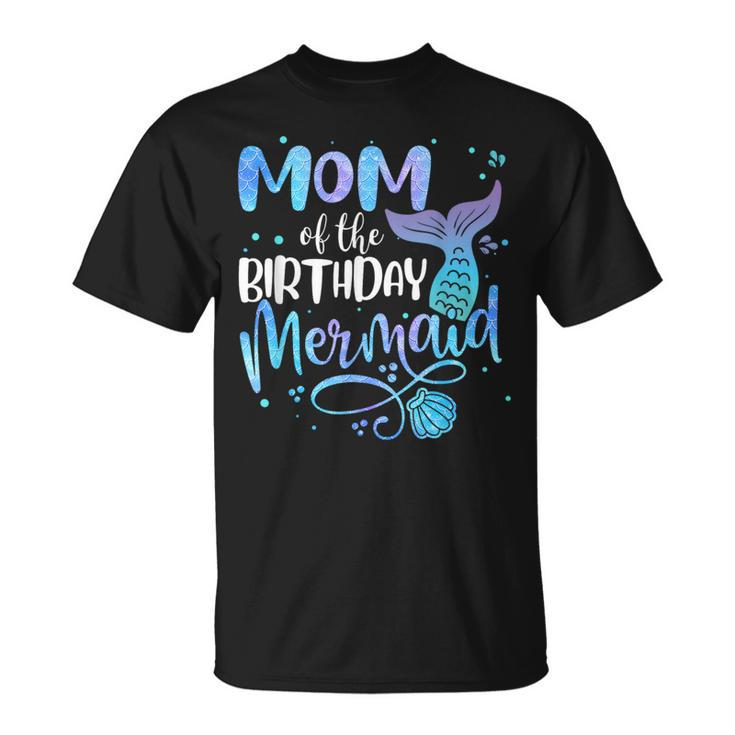 Mom Of The Birthday Mermaid Family Matching Party Squad  Gifts For Mom Funny Gifts Unisex T-Shirt