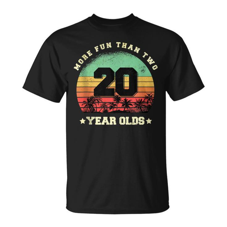 More Fun Than Two Twenty Year Olds 40Th Birthday  Unisex T-Shirt