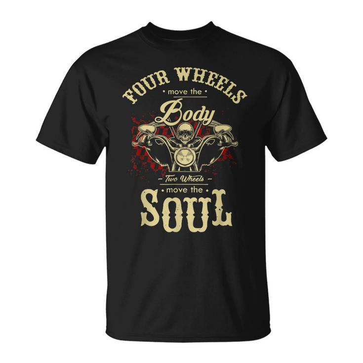 Motorcycle Bike Four Wheels Move Body Two Move Soul  Unisex T-Shirt