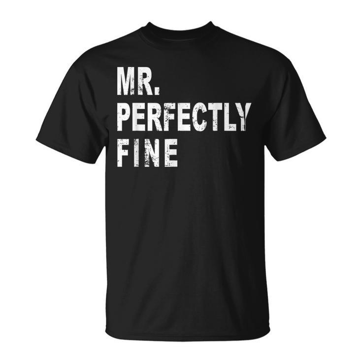 Mr Perfectly Fine Father Funny Gift For Dad  Unisex T-Shirt