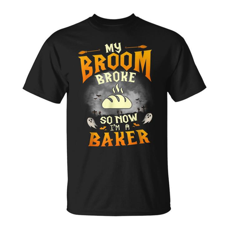 My Broom Broke So Now Im A Baker Halloween Costume  Unisex T-Shirt