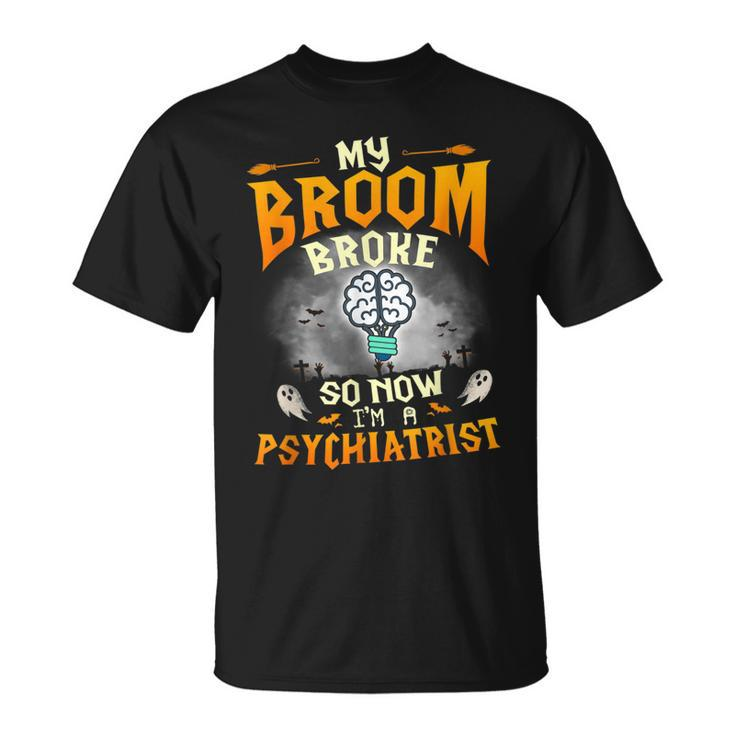 My Broom Broke So Now Im A Psychiatrist Halloween Costume  Unisex T-Shirt