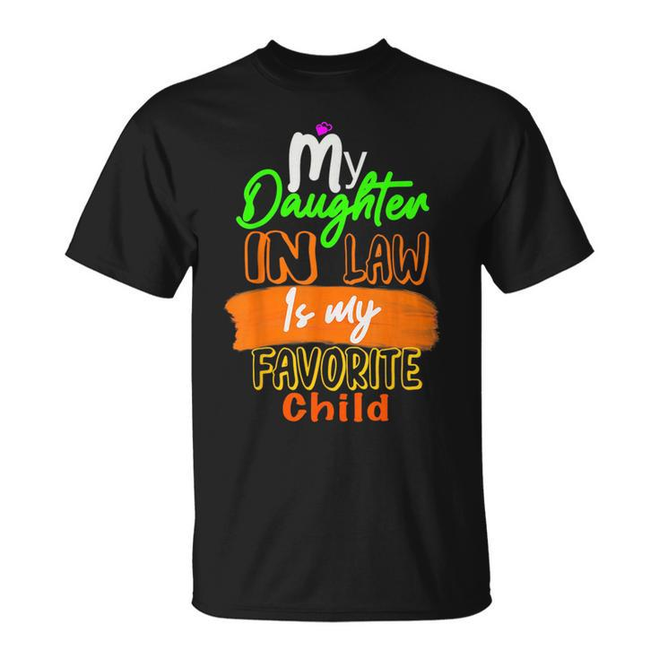 My Daughter In Law Is My Favorite Child I Love You Dad  Unisex T-Shirt
