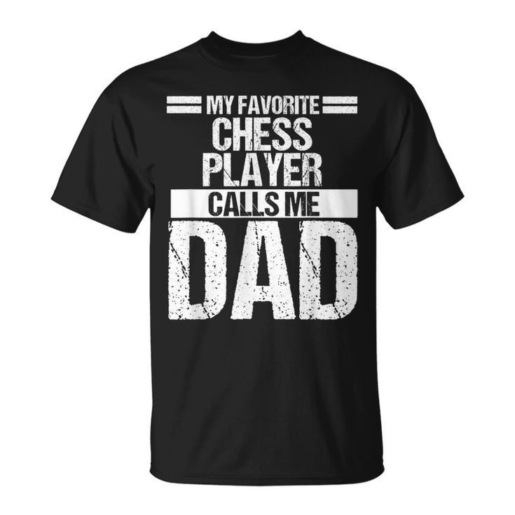 My Favorite Chess Player Calls Me Dad  Fathers Day Gift Unisex T-Shirt