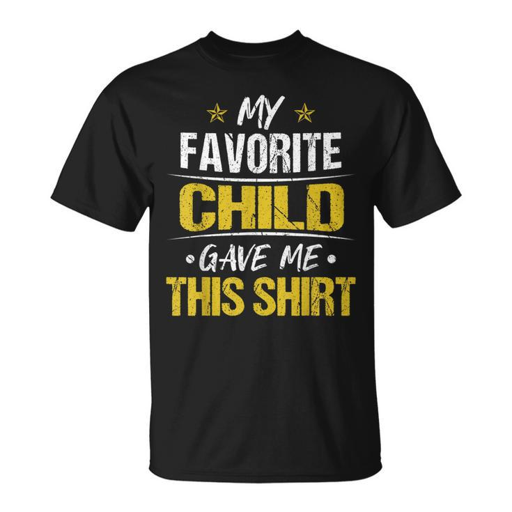 My Favorite Child Gave Me This  Fathers Day Unisex T-Shirt