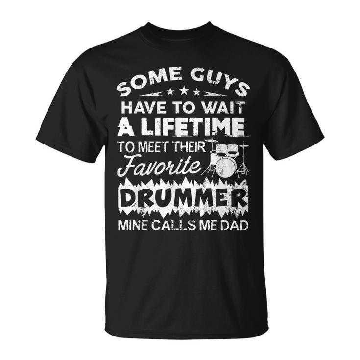 My Favorite Drummer Calls Me Dad Proud Father Of Drummer  Unisex T-Shirt