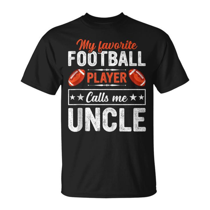 My Favorite Football Player Calls Me Uncle Football Lover  Unisex T-Shirt