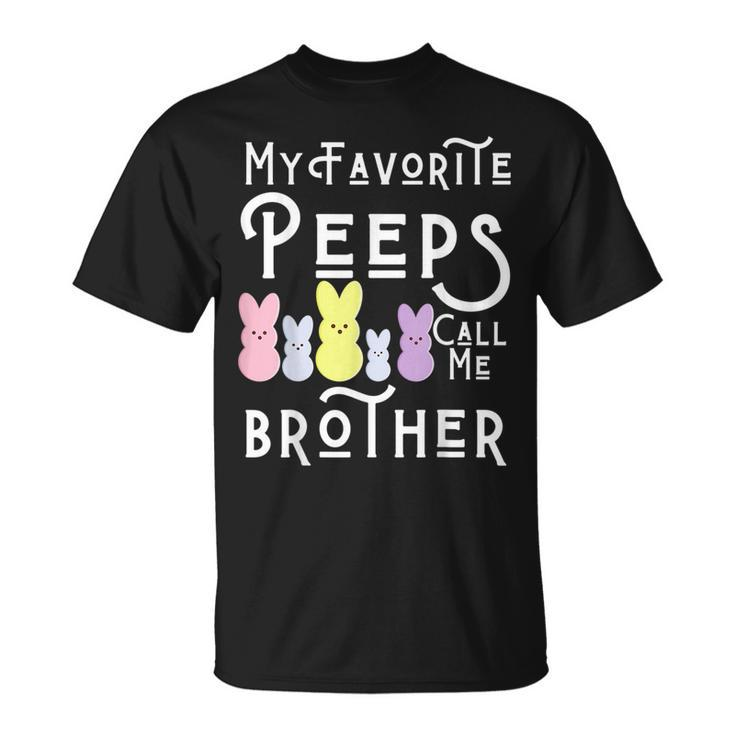 My Favorite Peeps Call Me Brother Bro Easter Basket Stuffer Funny Gifts For Brothers Unisex T-Shirt