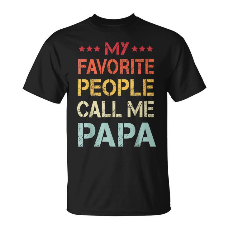My Favorite People Call Me Papa Funny Fathers Day Gift  Unisex T-Shirt
