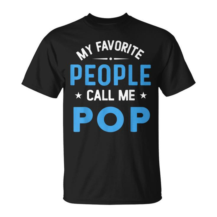 My Favorite People Call Me Pop Funny Pop Fathers Day Unisex T-Shirt