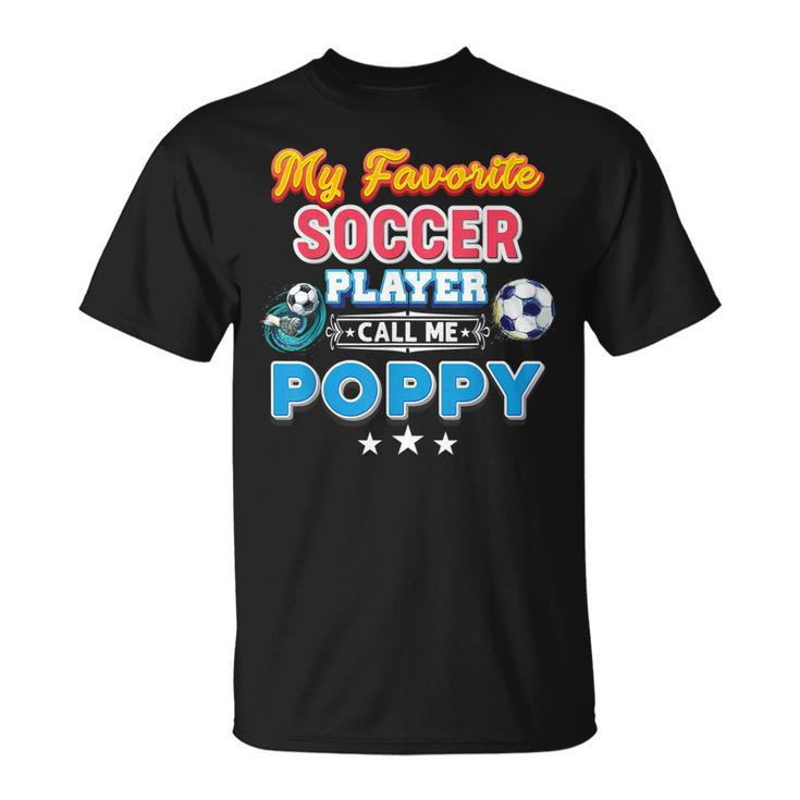 My Favorite Soccer Player Calls Me Poppy Fathers Day Happy Unisex T-Shirt