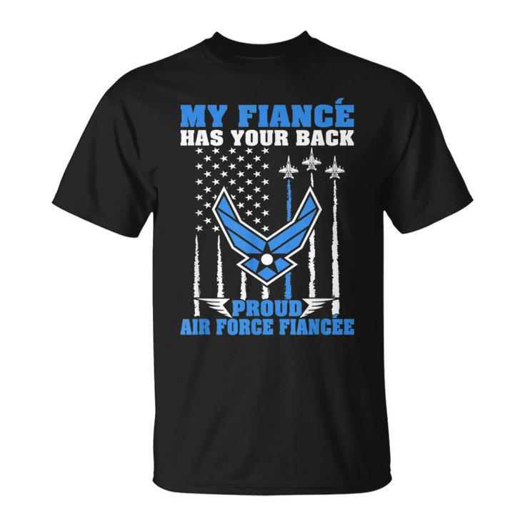 My Fiance Has Your Back Proud Air Force Fiancee Lover Gift  Unisex T-Shirt