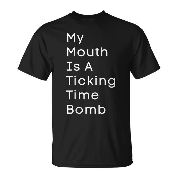 My Mouth Is A Ticking Time Bomb  Unisex T-Shirt