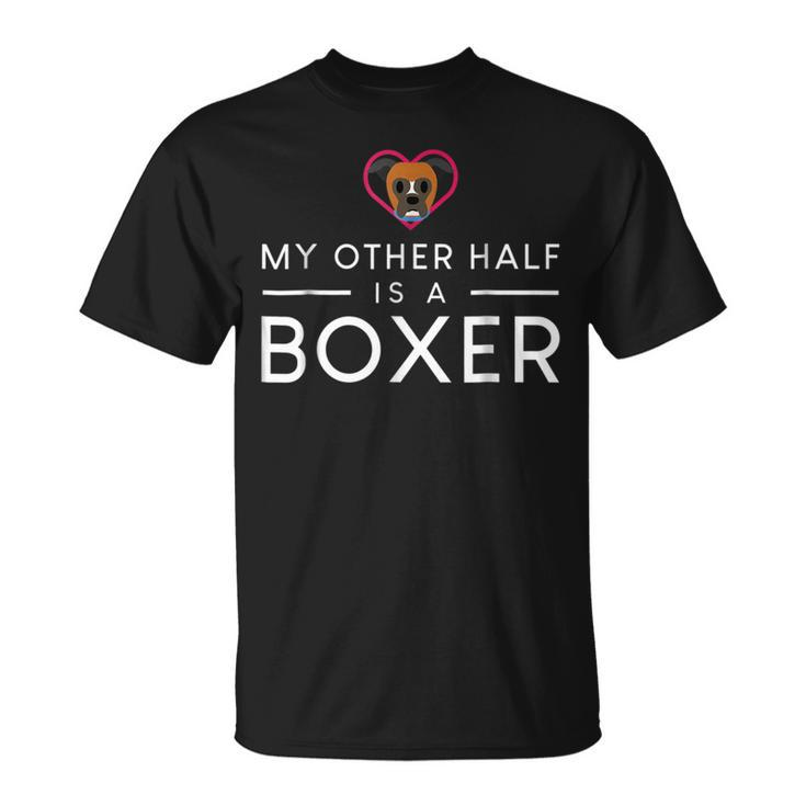My Other Half Is A Boxer  Funny Dog Boxer Funny Gifts Unisex T-Shirt