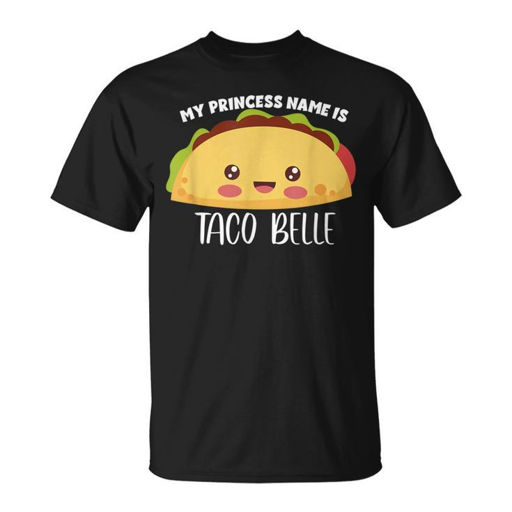 My Princess Name Is Taco Belle  Funny Foodie Taco Unisex T-Shirt