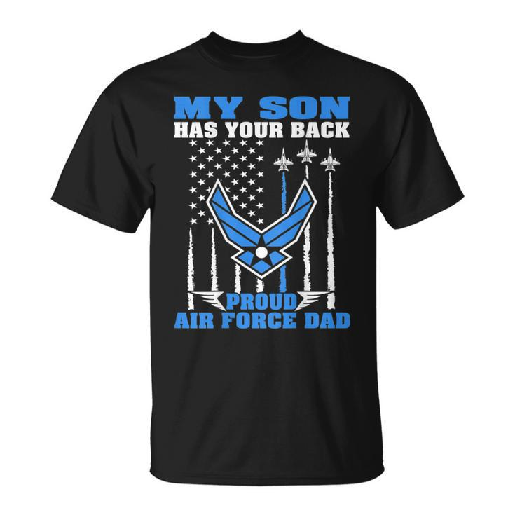 My Son Has Your Back Proud Air Force Dad Military Father  Gift For Mens Unisex T-Shirt
