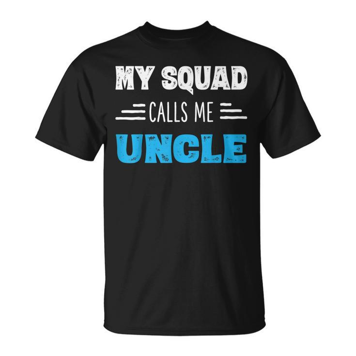 My Squad Calls Me Uncle  Dads Gifts From Kids Gift For Mens Unisex T-Shirt