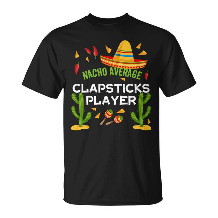 Nacho Average Clapsticks Player Cinco De Mayo T-Shirt