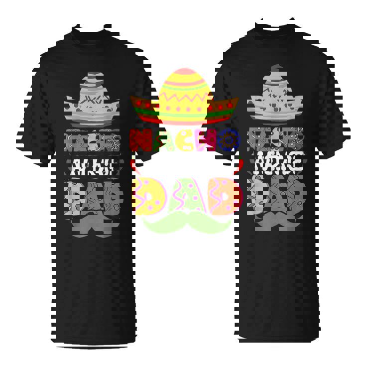 Nacho Average Dad Cinco De Mayo Sombrero Mexican Dad Joke  Unisex T-Shirt