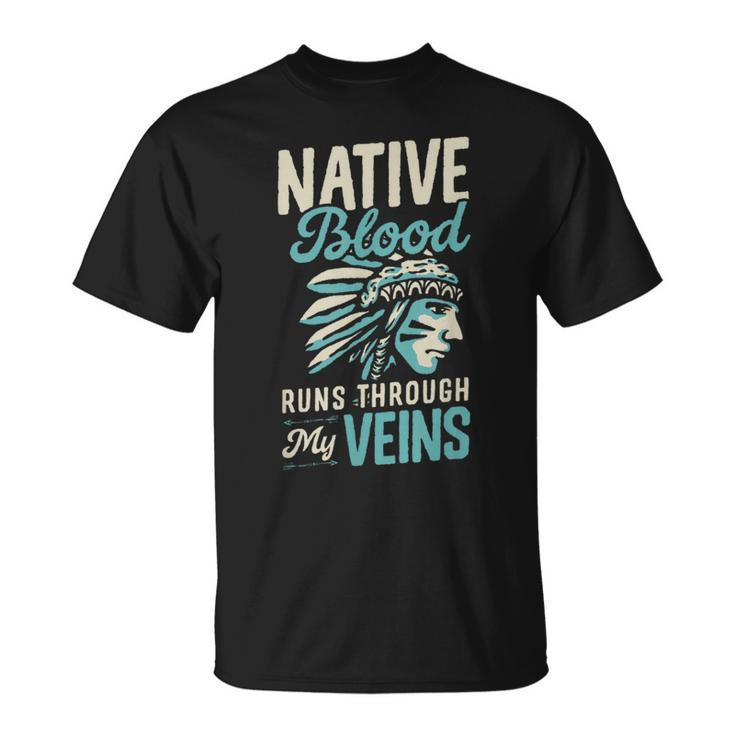 Native Blood Runs Through My Veins Indigenous American Pride T-Shirt