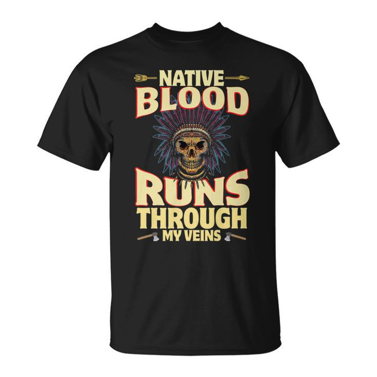 Native Blood Runs Through My Veins Indigenous Peoples T-Shirt