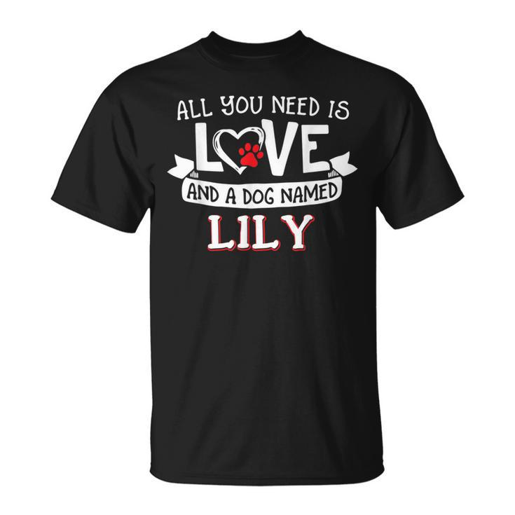 All You Need Is Love And A Dog Named Lily Small Large T-Shirt