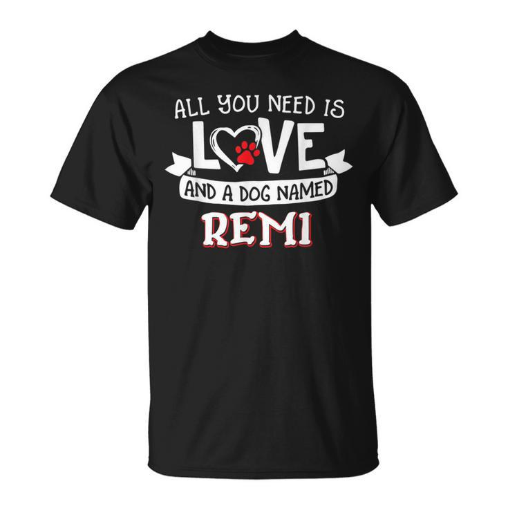 All You Need Is Love And A Dog Named Remi Small Large T-Shirt