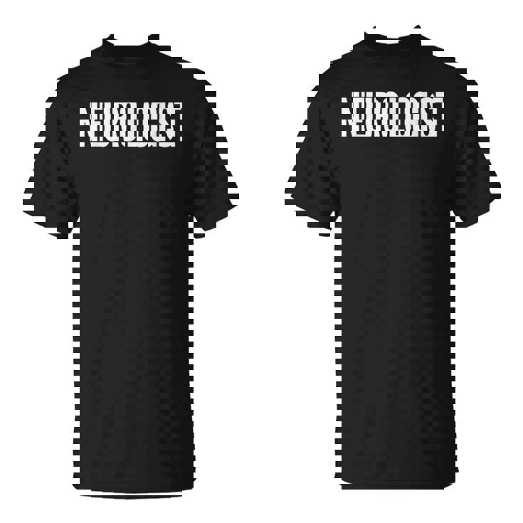 Neurologist Job Title Work Uniform Costume Funny  Unisex T-Shirt