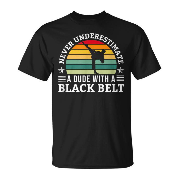 Never Underestimate A Dude With A Black Belt Karate Karate Funny Gifts Unisex T-Shirt