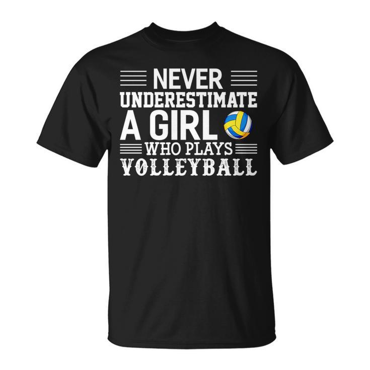 Never Underestimate A Girl Who Plays Volleyball Volleyball Funny Gifts Unisex T-Shirt