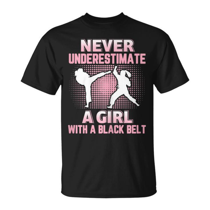 Never Underestimate A Girl With A Black Belt Martial Arts Martial Arts Funny Gifts Unisex T-Shirt