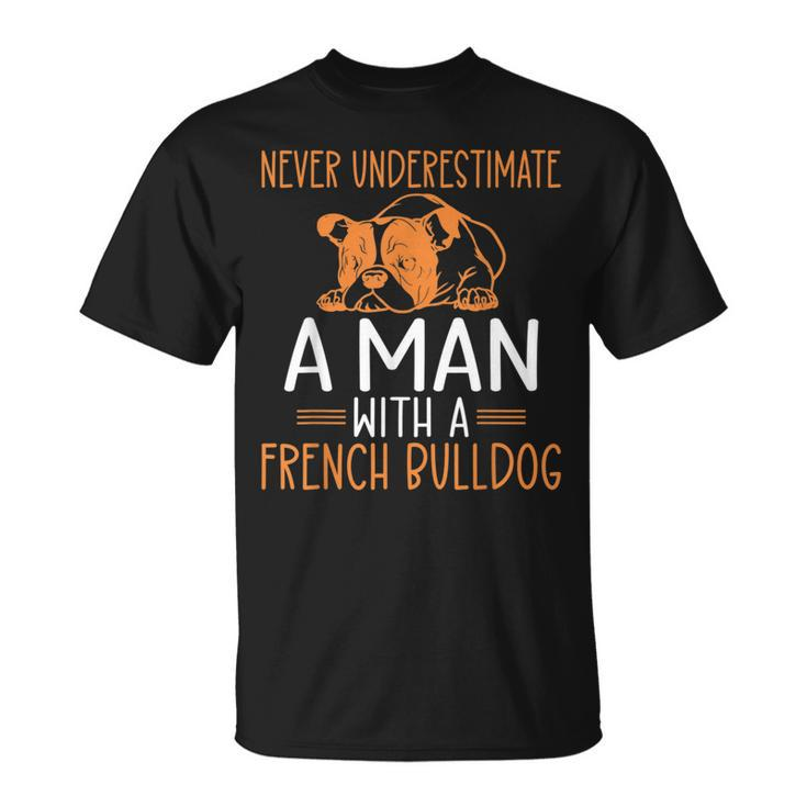 Never Underestimate A Man With A French Bulldog Unisex T-Shirt