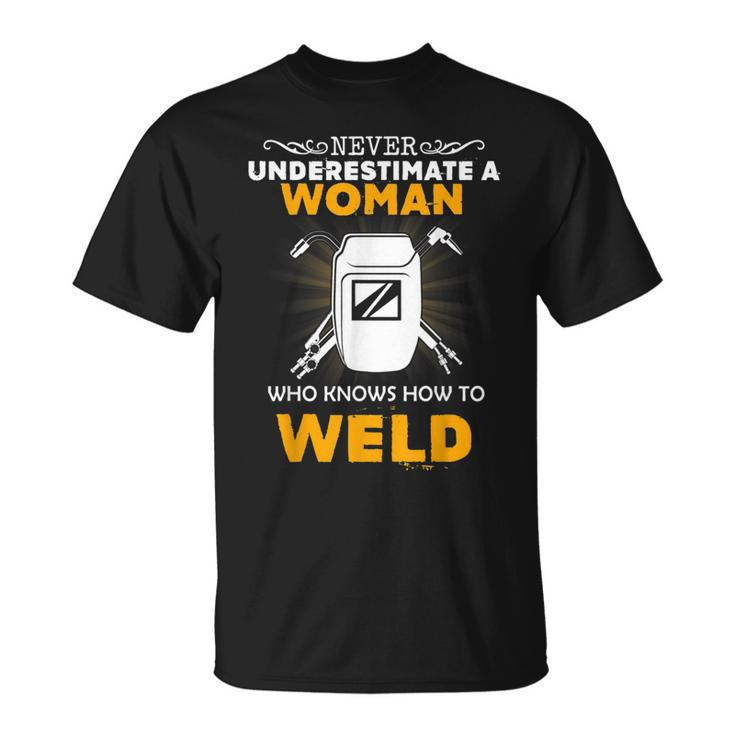 Never Underestimate A Woman Know Weld Woman Welder Welder Funny Gifts Unisex T-Shirt