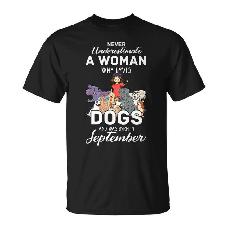 Never Underestimate A Woman Who Loves Dogs Born In September Unisex T-Shirt