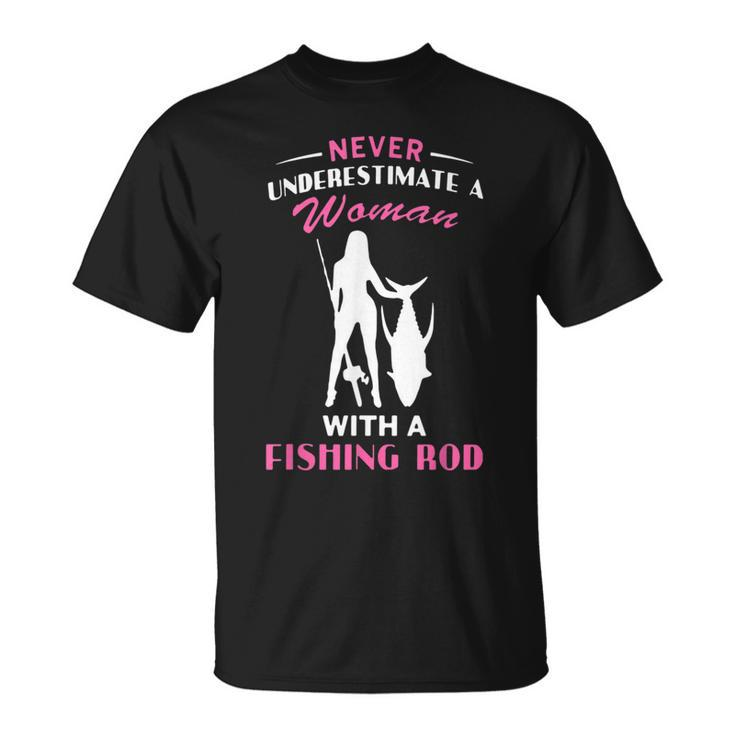 Never Underestimate A Woman With A Fishing Rod Love Fishing Unisex T-Shirt