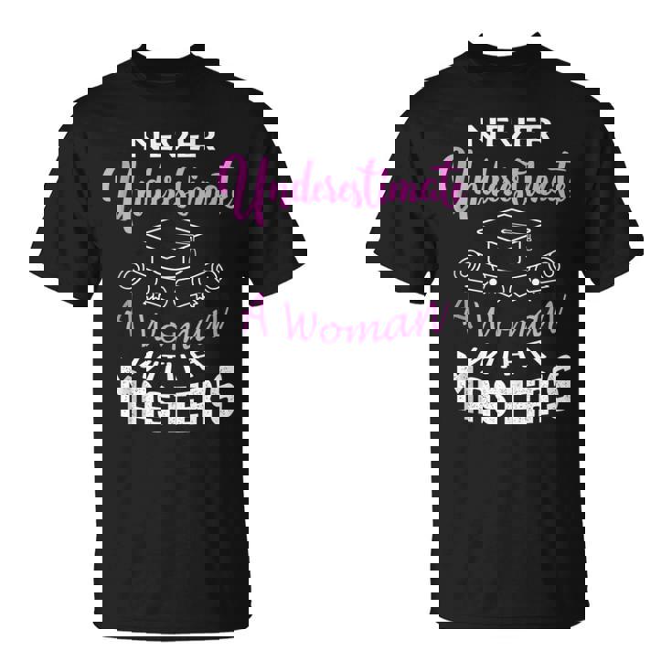 Never Underestimate A Woman With A Masters Degree Graduate Unisex T-Shirt