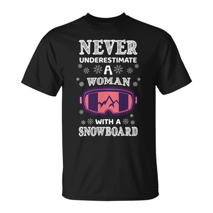 Never Underestimate A Woman With A Snowboard Snowboarding Snowboarding Funny Gifts Unisex T-Shirt