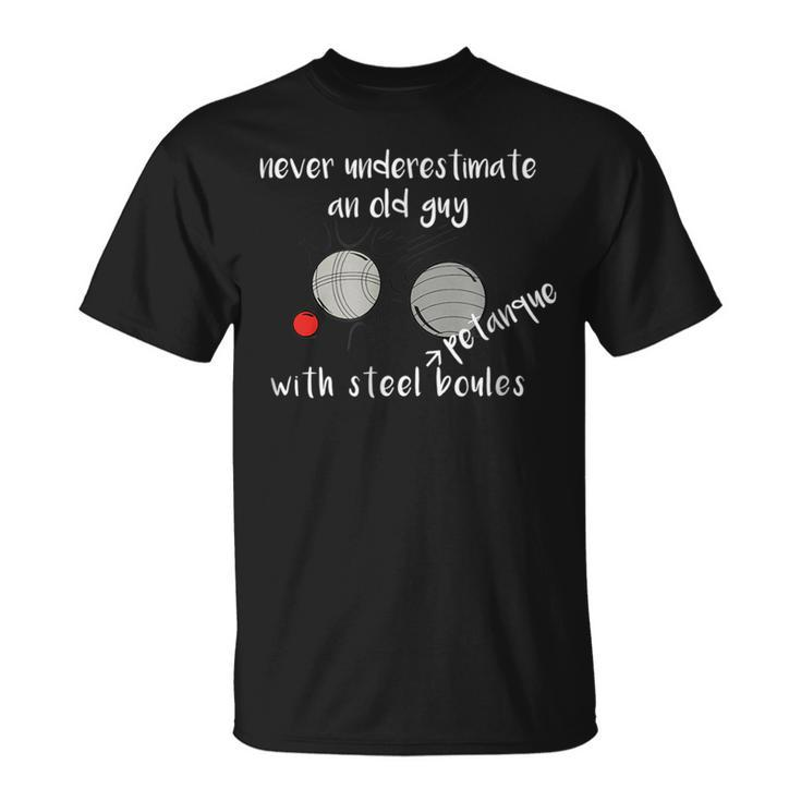 Never Underestimate An Old Guy With Petanque Boules T Unisex T-Shirt
