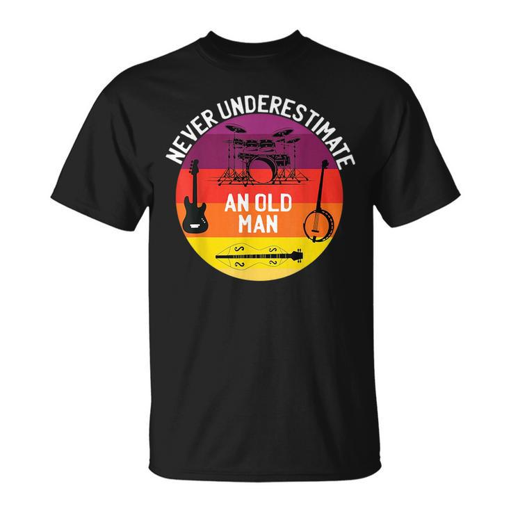Never Underestimate An Old Man Bass Guitar Drums Banjo Gift For Mens Unisex T-Shirt