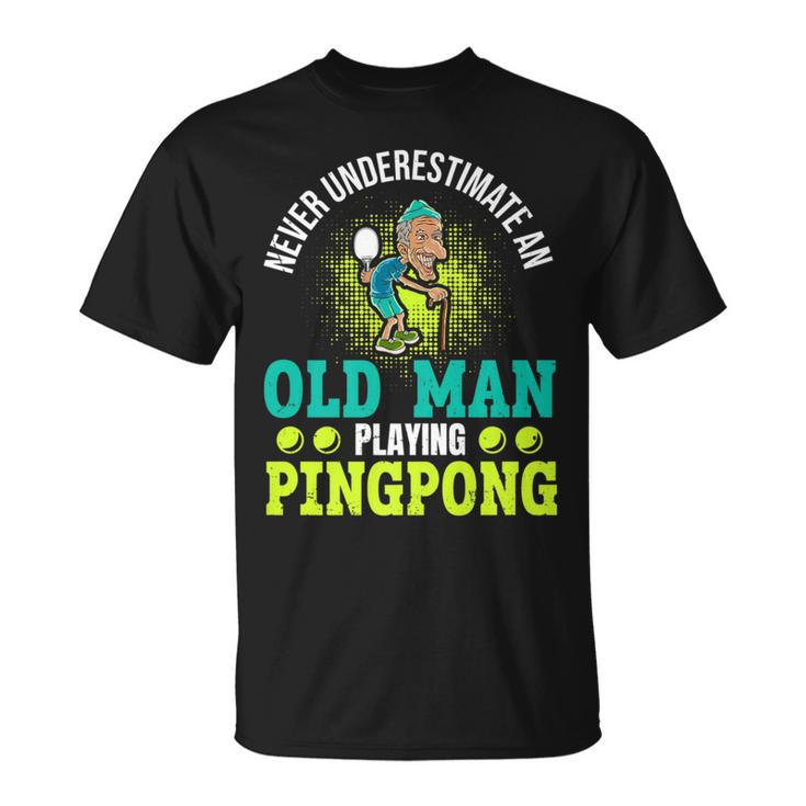 Never Underestimate An Old Man Playing Ping Pong Unisex T-Shirt