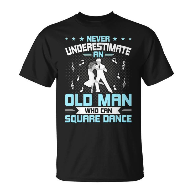 Never Underestimate An Old Man Who Can Square Dance Unisex T-Shirt