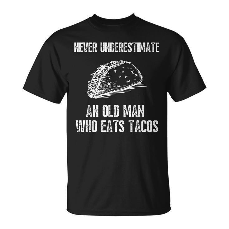 Never Underestimate An Old Man Who Eats Tacos Funny Gift For Mens Unisex T-Shirt